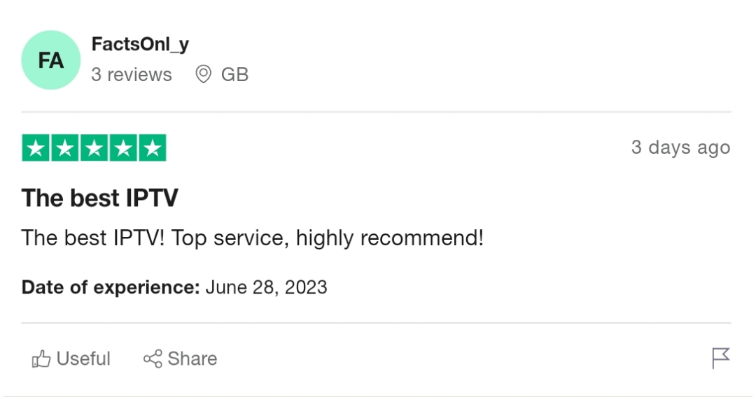 IPTV MAX - Multianslutningar 20 A positive iptv reviews on Trustpilot by "FactsOnly" from Great Britain. They rated 5 stars, titled "The best IPTV," praised the service, and highly recommended it. The date of experience is June 28, 2023, and the review was posted 3 days ago.
